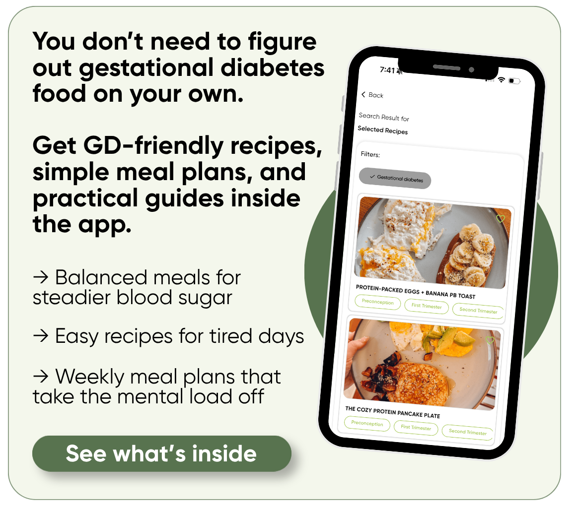 You don't need to figure out gestational diabetes food on your own. Get GD-friendly recipes, simple meal plans, and practical guides inside the app. See what's inside.